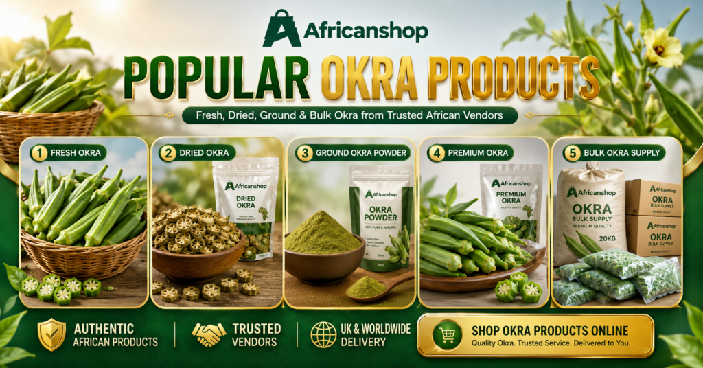 Popular Okra products online UK including fresh Okra dried Okra ground Okra powder premium Okra and bulk Okra supply