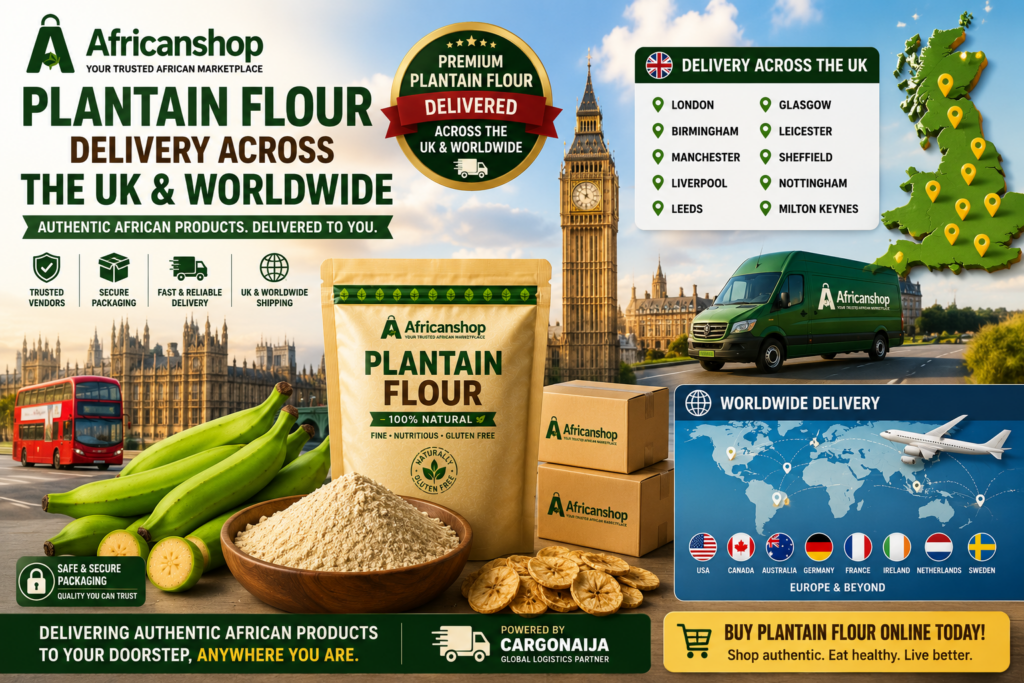 Plantain flour delivery across the UK including London Birmingham Manchester Liverpool Leeds Glasgow and worldwide delivery to USA Canada Australia and Europe